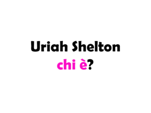 Uriah Shelton chi è? Biografia, età, altezza e peso, carriera, fidanzata, Instagram e vita privata