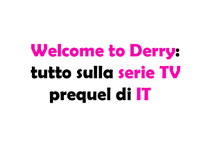 Welcome to Derry: tutto sulla serie TV prequel di IT