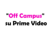 "Off Campus" su Prime Video: trama, cast, data di uscita, quanti episodi sono e streaming