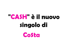 "CASH" è il nuovo singolo di Costa: significato del brano e dove ascoltarlo