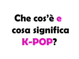 Che cos’è e cosa significa K-POP?