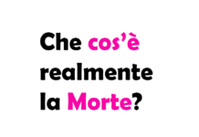 Che cos’è realmente la Morte?