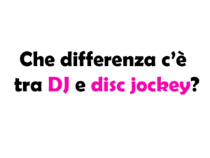 Che differenza c’è tra DJ e disc jockey?
