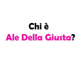 Chi è Ale Della Giusta?