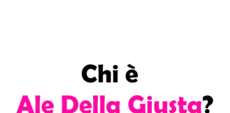 Chi è Ale Della Giusta?