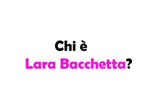 Chi è Lara Bacchetta?
