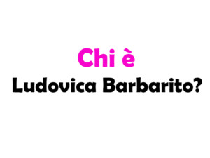 Chi è Ludovica Barbarito? Biografia, età, carriera, fidanzato, Instagram e vita privata