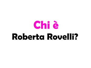 Chi è Roberta Rovelli?