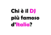 Chi è il DJ più famoso d’Italia? Scopri il re della musica elettronica italiana