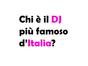 Chi è il DJ più famoso d’Italia? Scopri il re della musica elettronica italiana