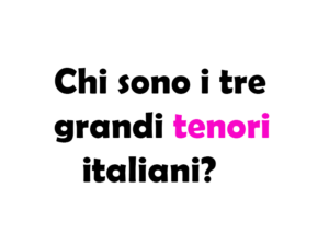 Chi sono i tre grandi tenori italiani?