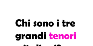 Chi sono i tre grandi tenori italiani?