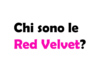 Chi sono le Red Velvet?