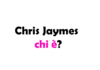 Chris Jaymes chi è? Biografia, età, carriera, figli, moglie, Instagram e vita privata