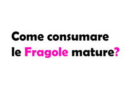 Come Consumare le Fragole Mature? Idee Light e Ricette Fit per Non Sprecarle