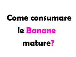Come consumare le Banane mature? Idee e Ricette Fit