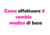Come effettuare il cambio medico di base: guida completa