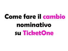 Come fare il cambio nominativo su TicketOne