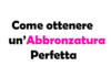 Come ottenere un’Abbronzatura Perfetta: guida completa e sicura