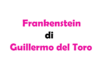 Frankenstein di Guillermo del Toro