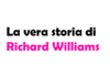 La vera storia di Richard Williams