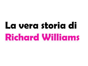 La vera storia di Richard Williams