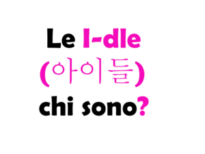 Le I-dle (아이들) chi sono?