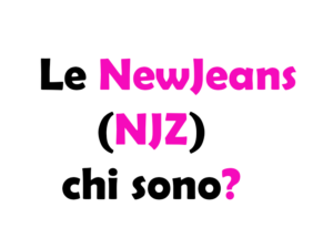 Le NewJeans (NJZ) chi sono?
