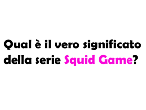 Qual è il vero significato della serie Squid Game?