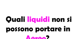 Quali liquidi non si possono portare in Aereo?