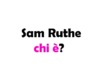 Sam Ruthe chi è? Biografia, età, altezza e peso, carriera, fidanzata, Instagram e vita privata