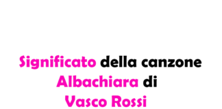 Albachiara di Vasco Rossi: significato, storia e a chi è dedicata