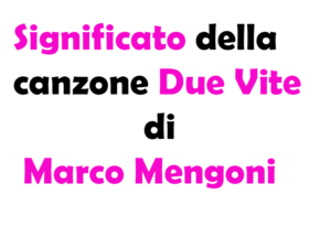 Due Vite di Marco Mengoni: significato, analisi e curiosità sul brano vincitore di Sanremo 2023