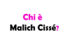 Chi è Malich Cissé? Biografia, età, altezza e peso, carriera, fidanzata, Instagram e vita privata