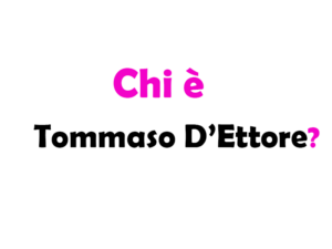 Chi è Tommaso D’Ettore? Biografia, età, altezza e peso, carriera, fidanzata, Instagram e vita privata