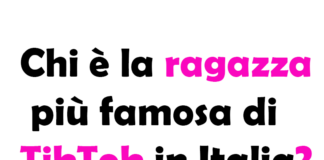 Chi è la ragazza più famosa di TikTok in Italia?