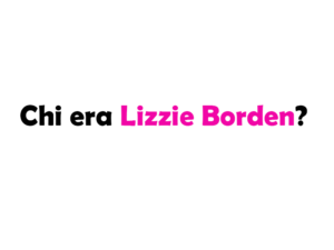 Chi era Lizzie Borden?