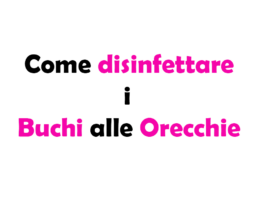 Come disinfettare i Buchi alle Orecchie appena fatti: Guida Completa