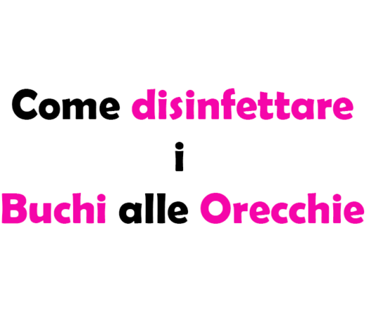 Come disinfettare i Buchi alle Orecchie appena fatti: Guida Completa