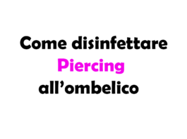Come disinfettare il Piercing all'ombelico: Guida Completa