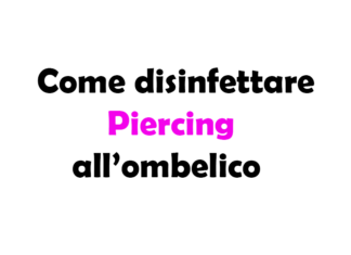 Come disinfettare il Piercing all'ombelico: Guida Completa