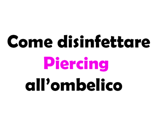 Come disinfettare il Piercing all'ombelico: Guida Completa