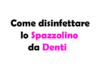 Come disinfettare lo Spazzolino da Denti