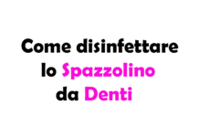 Come disinfettare lo Spazzolino da Denti