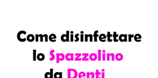 Come disinfettare lo Spazzolino da Denti