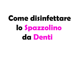 Come disinfettare lo Spazzolino da Denti