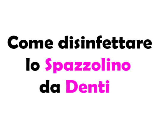 Come disinfettare lo Spazzolino da Denti