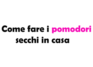 Come fare i pomodori secchi in casa: ricetta passo passo e consigli di conservazione