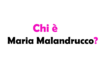 Chi è Maria Malandrucco?