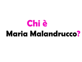 Chi è Maria Malandrucco?
